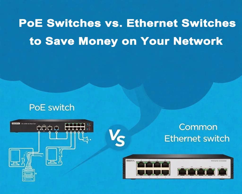 PoE Switch vs. Ethernet Switch Cost Analysis