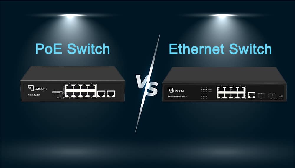 PoE Switch vs Ethernet Switch: Which Is Right for You?-Blog-GZCOM